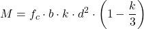 \[M = f_c \cdot b \cdot k \cdot d^2 \cdot \left(1 - \frac{k}{3}\right)\]