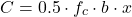 \[C = 0.5 \cdot f_c \cdot b \cdot x\]