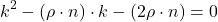 \[k^2 - (\rho \cdot n) \cdot k - (2 \rho \cdot n) = 0\]