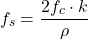 \[f_s = \frac{2 f_c \cdot k}{\rho} \]