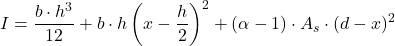 \[I = \frac{b \cdot h^3}{12} + b \cdot h \left( x - \frac{h}{2} \right)^2 + (\alpha - 1) \cdot A_s \cdot (d - x)^2\]