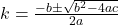 k = \frac{-b \pm \sqrt{b^2 - 4ac}}{2a}