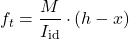 \[f_t = \frac{M}{I_{\text{id}}} \cdot (h - x)\]