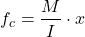 \[f_c = \frac{M}{I} \cdot x\]