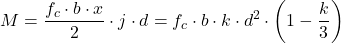 \[M = \frac{f_c \cdot b \cdot x}{2} \cdot j \cdot d = f_c \cdot b \cdot k \cdot d^2 \cdot \left(1 - \frac{k}{3}\right)\]