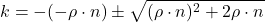 \[k = -(-\rho \cdot n) \pm \sqrt{(\rho \cdot n)^2 + 2 \rho \cdot n}\]