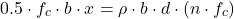 \[ 0.5 \cdot f_c \cdot b \cdot x = \rho \cdot b \cdot d \cdot (n \cdot f_c) \]